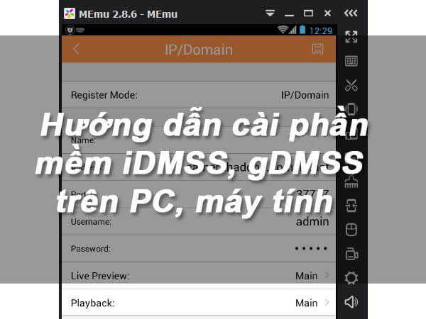 Hướng dẫn cài đặt và sử dụng phần mềm idmss, gdmss cho camera