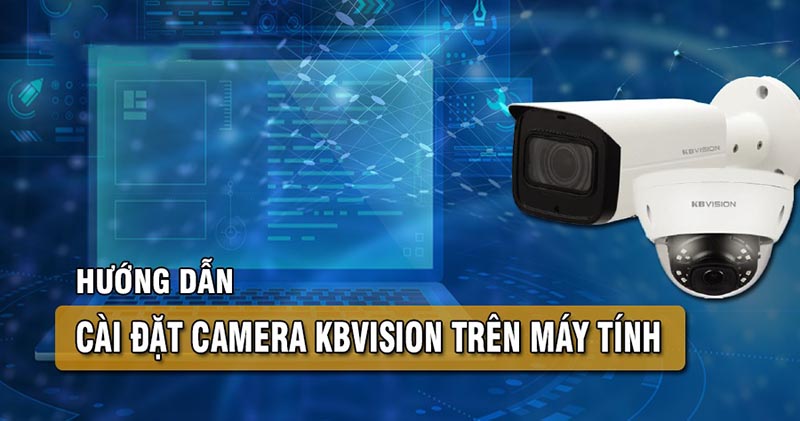 Cách cài đặt camera Kbvision