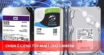Chọn ổ cứng tốt nhất cho camera
