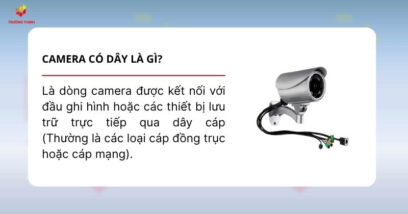 Camera có dây là loại camera giám sát sử dụng hệ thống dây cáp vật lý