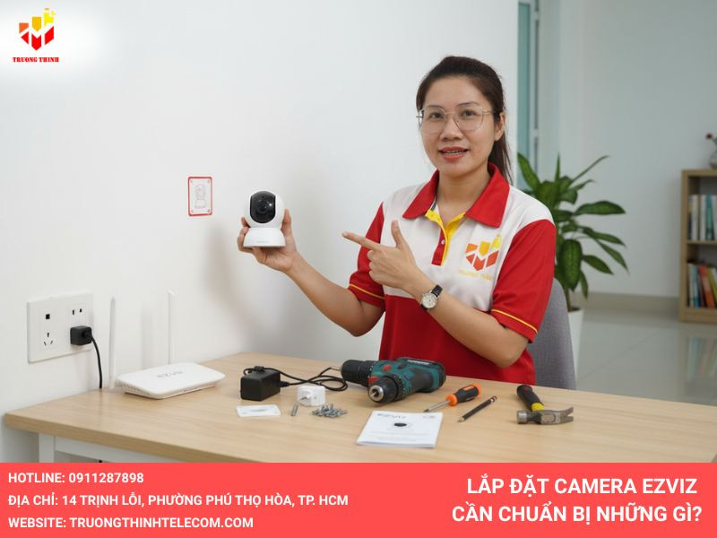 Lắp đặt camera Ezviz cần chuẩn bị những gì?
