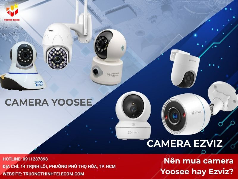 Nên mua camera Ezviz hay Yoosee?