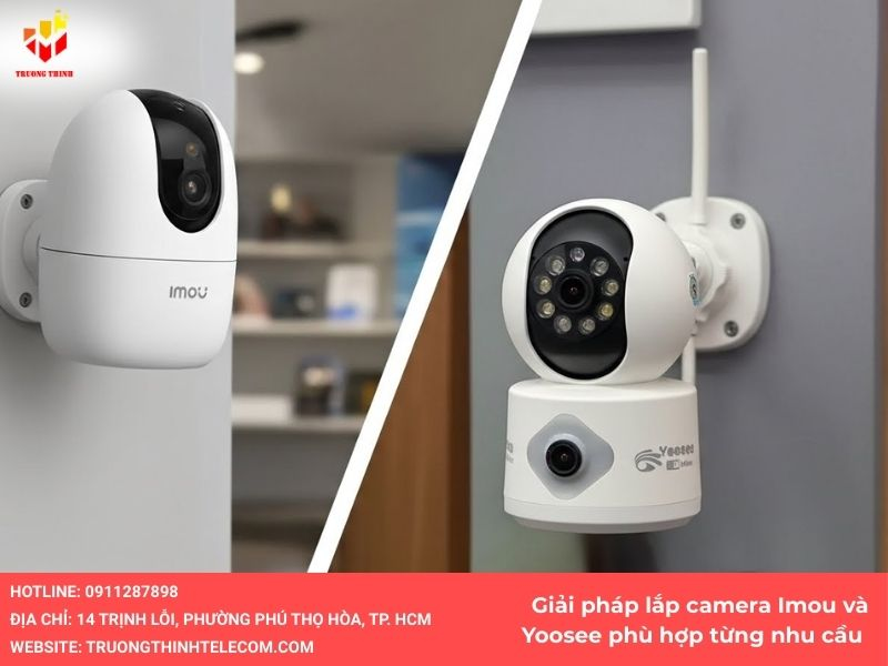 Giải pháp lắp camera Imou và Yoosee phù hợp từng nhu cầu – Trường Thịnh Telecom