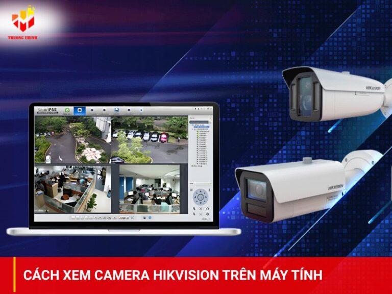 Cách xem camera hikvision trên máy tính
