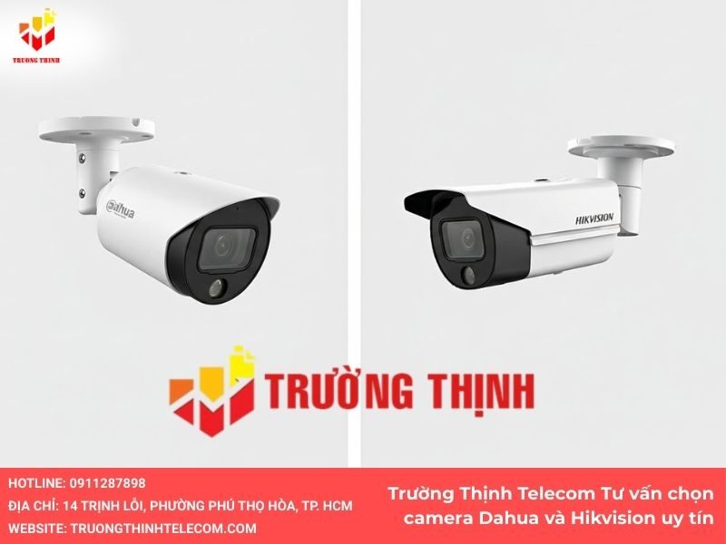 Trường Thịnh Telecom - Tư vấn chọn camera Dahua và Hikvision uy tín