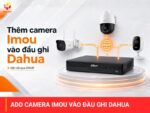 Cách add camera Imou vào đầu ghi Dahua