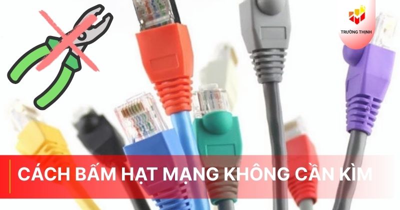 Cách bấm hạt mạng không cần kìm đơn giản tại nhà