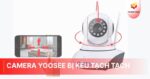 Camera Yoosee bị kêu tạch tạch: Nguyên nhân và cách khắc phục