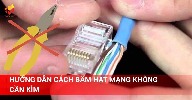 Hướng dẫn cách bấm hạt mạng không cần kìm