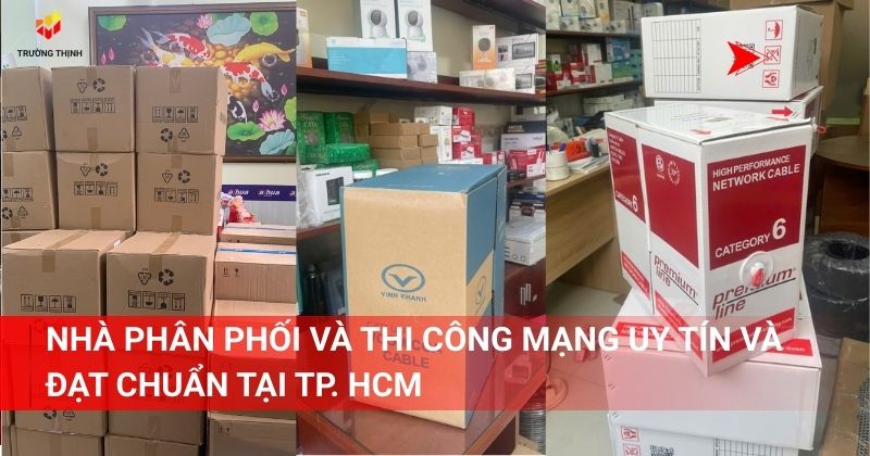 Nhà phân phối và thi công mạng uy tín và đạt chuẩn tại TP. HCM