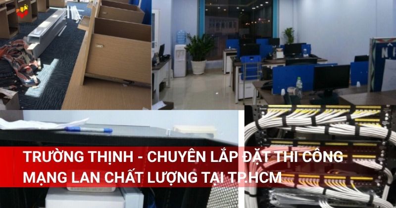 Trường Thịnh - Chuyên lắp đặt thi công mạng LAN chất lượng tại TP.HCM