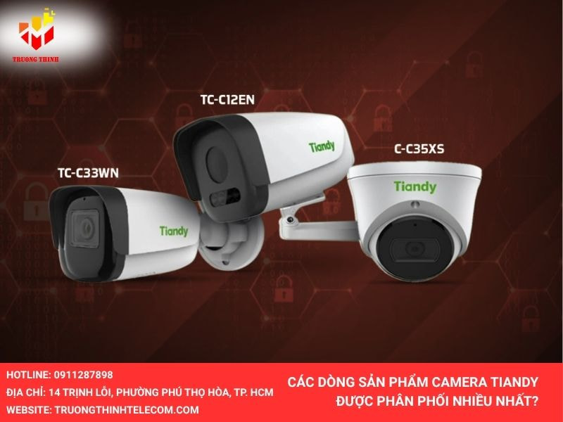 Các dòng camera Tiandy được phân phối nhiều ở Trường Thịnh