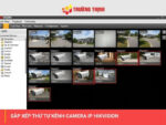 Sắp xếp thứ tự kênh camera IP Hikvision