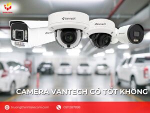 Camera vantech có tốt không?