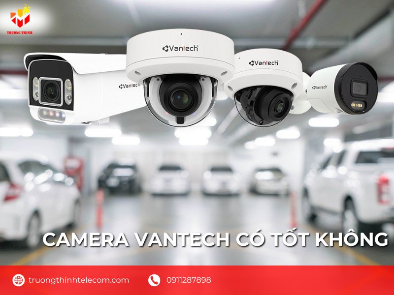 Camera vantech có tốt không?