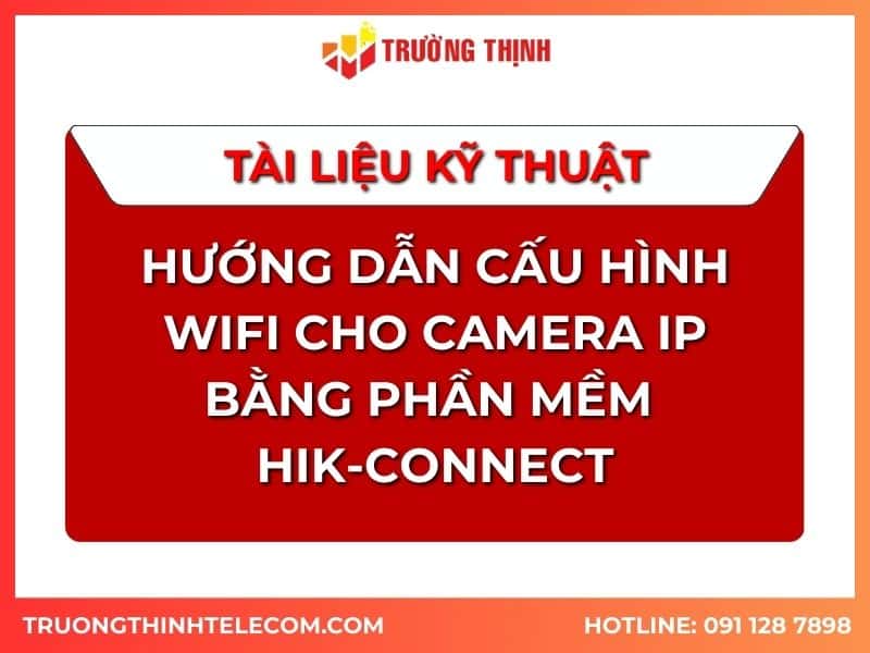 tai-lieu-huong-dan-cau-hinh-wifi-cho-camera-ip-bang-phan-mem-hik-connnect