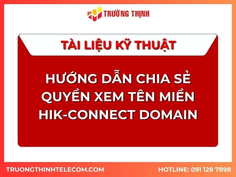 Tài liệu hướng dẫn chia sẻ quyền xem tên miền Hik-connect domian