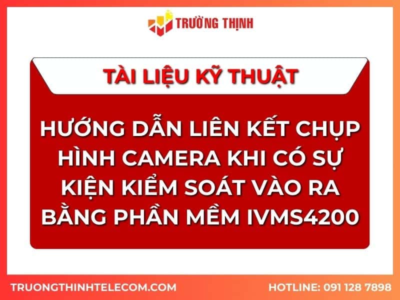 tai-lieu-huong-dan-lien-ket-chup-hinh-camera-khi-co-su-kien-kiem-soat-vao-ra-bang-phan-mem-ivms4200