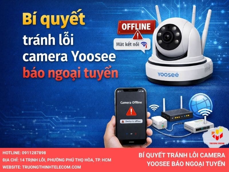 Bí quyết tránh lỗi camera Yoosee báo ngoại tuyến