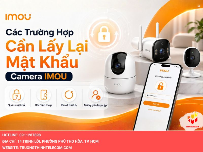 Các trường hợp cần lấy lại mật khẩu camera IMOU