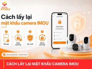 Cách lấy lại mật khẩu camera IMOU