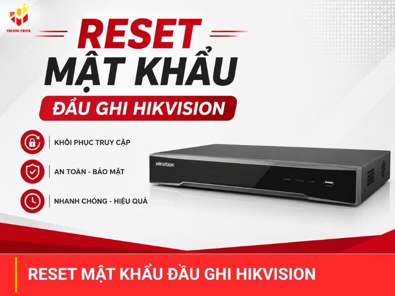 Reset Mật Khẩu Đầu Ghi HIKVISION