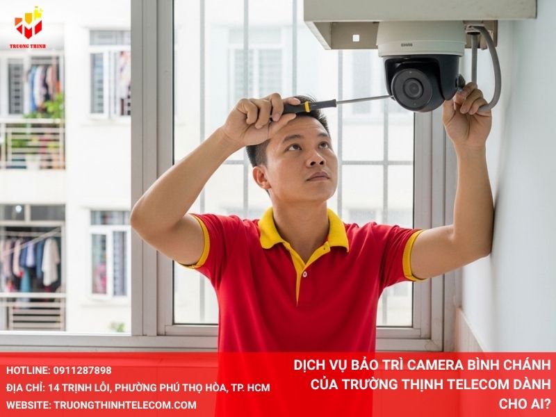 Dịch vụ bảo trì camera Bình Chánh của Trường Thịnh Telecom dành cho ai?