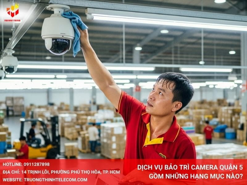 Dịch vụ bảo trì camera Quận 5 gồm những hạng mục nào?