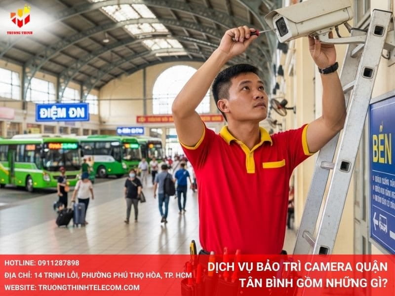Dịch vụ bảo trì camera Quận Tân Bình gồm những gì?