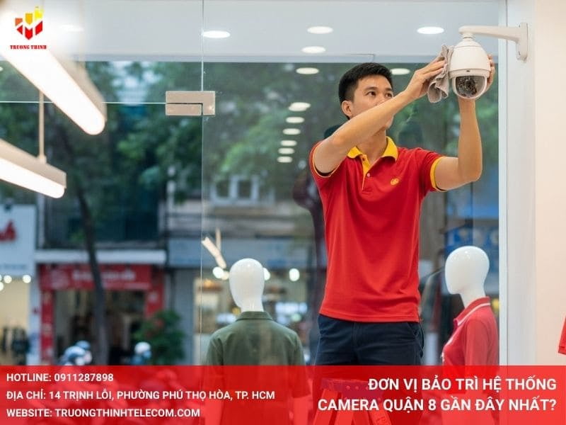 Đơn vị bảo trì hệ thống camera Quận 8 gần đây nhất? 