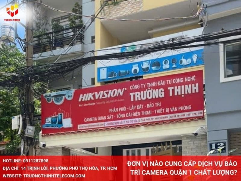 Đơn vị nào cung cấp dịch vụ bảo trì camera Quận 1 chất lượng?