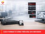Cách format ổ cứng trên đầu ghi hikvision​