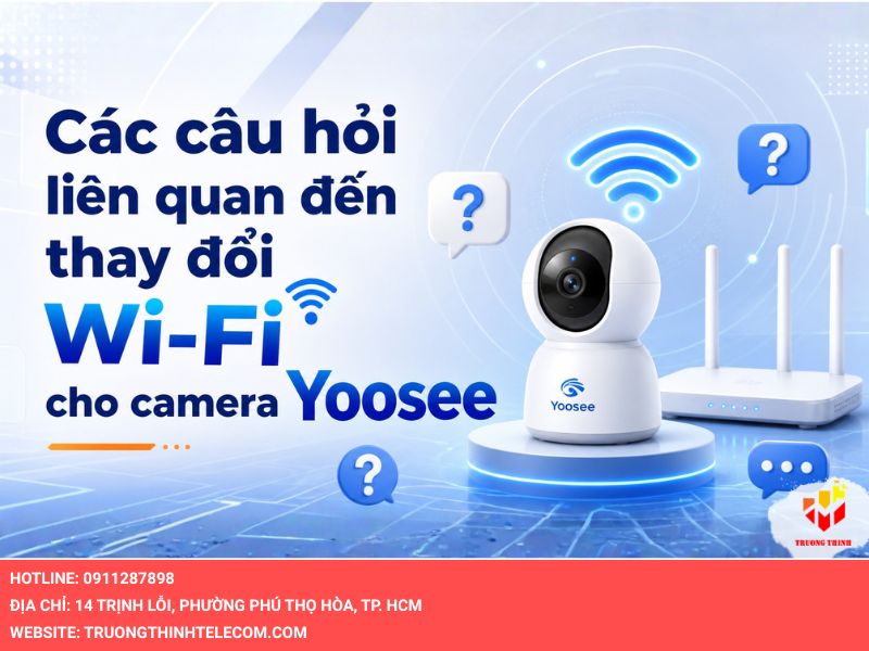 Các câu hỏi liên quan đến thay đổi wifi cho camera Yoosee