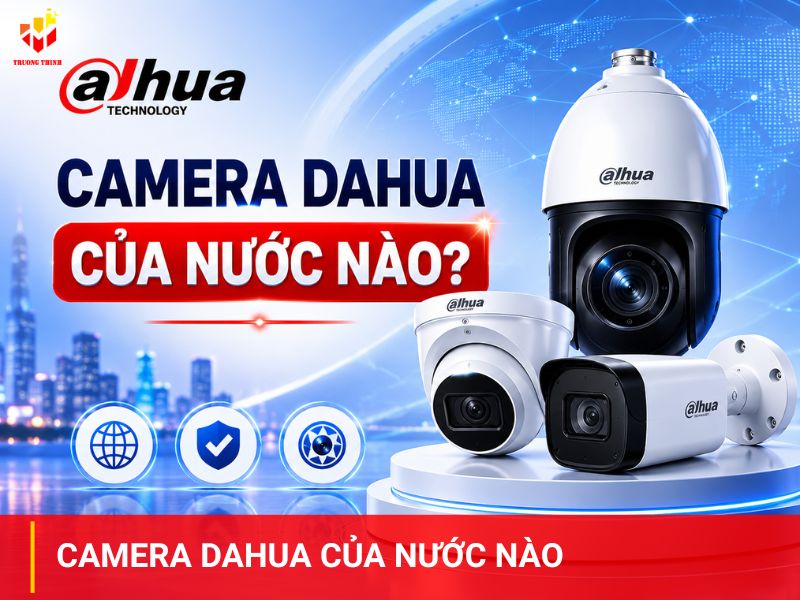 Camera Dahua của nước nào
