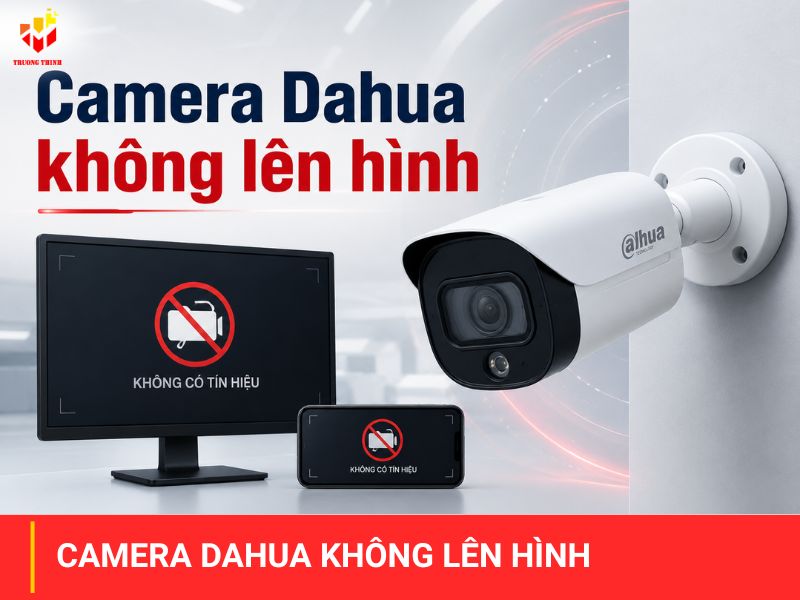 Camera Dahua không lên hình