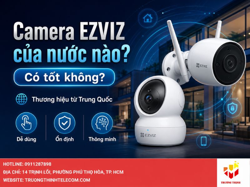 Camera Ezviz của nước nào? Có tốt không?
