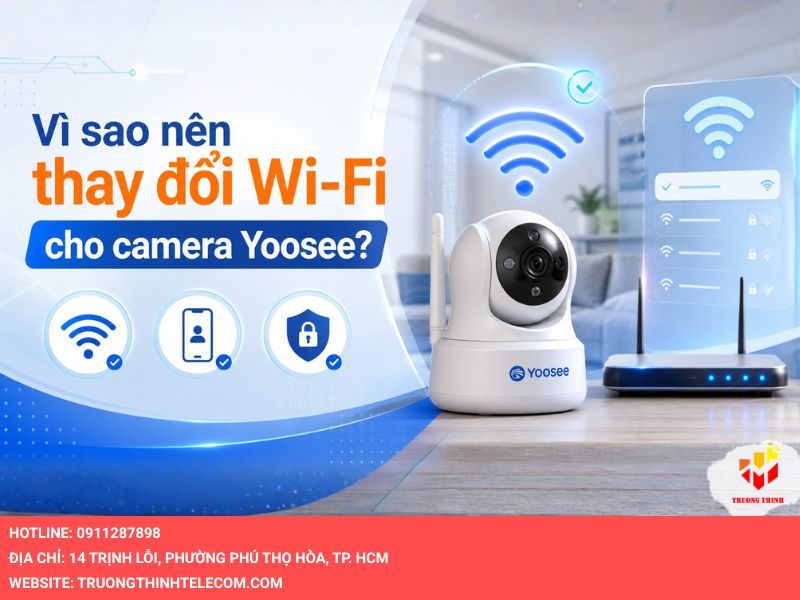 Vì sao nên thay đổi wifi cho camera Yoosee?