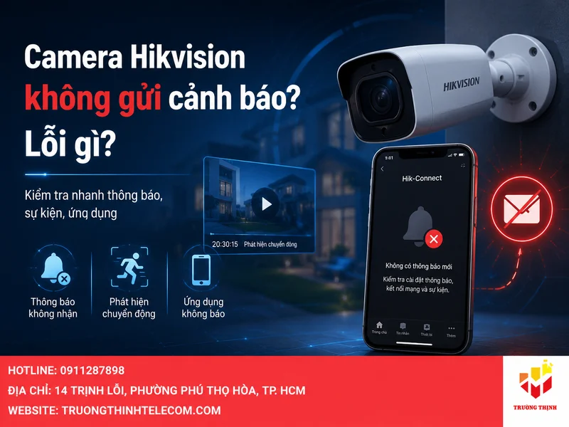 Camera Hikvision không gửi cảnh báo là lỗi gì?