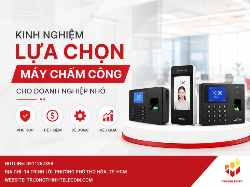 Kinh nghiệm lựa chọn máy chấm công cho doanh nghiệp nhỏ