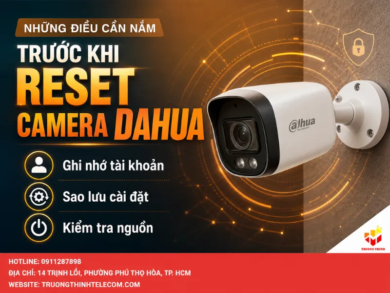 Những điều cần nắm trước khi reset camera Dahua