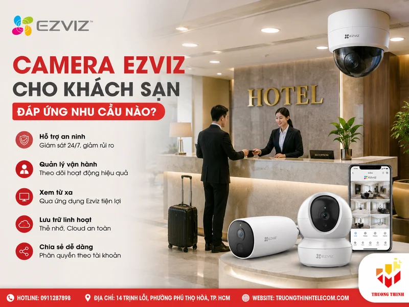 Camera Ezviz cho khách sạn đáp ứng nhu cầu nào?